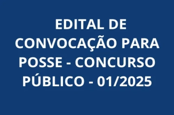 EDITAL DE CONVOCAÇÃO PARA POSSE - CONCURSO PÚBLICO - 01/2025